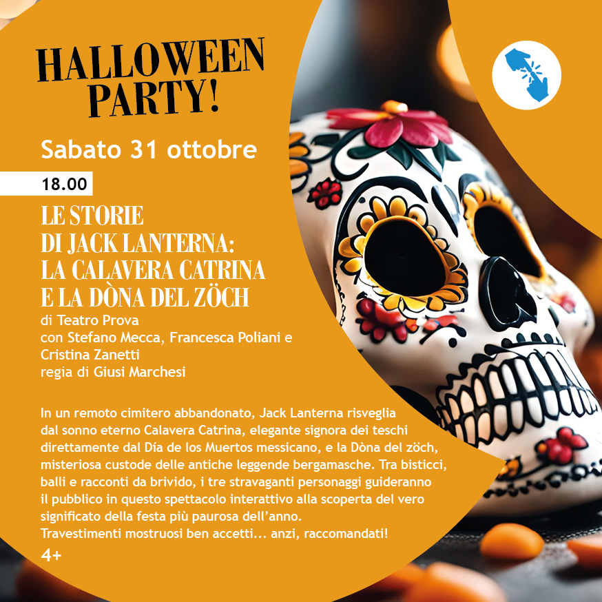 HALLOWEEN PARTY! Le storie di Jack Lanterna: la Calavera Catrina e la Dòna del zöch.